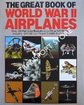 Book cover of The Great Book of World War II Airplanes by ETHELL, Jeffrey L.; GRINSELL, Robert; FREEMAN, Roger; ANDERTON, David A.; JOHNSEN, Frederick A.; SWEETMAN, Bill; VANGAS-BAGINSKIS, Alex & MIKESH, Robert C.